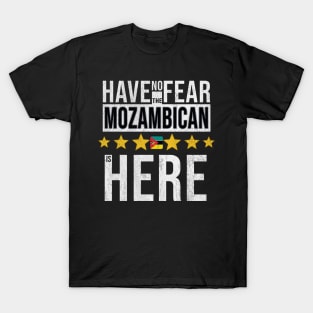 Have No Fear The Mozambican Is Here - Gift for Mozambican From Mozambique T-Shirt